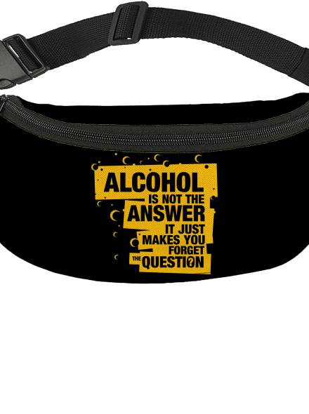 Alcohol is not the answer