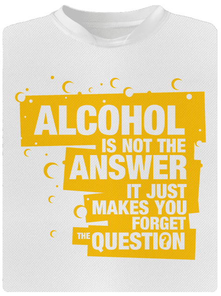 Alcohol is not the answer