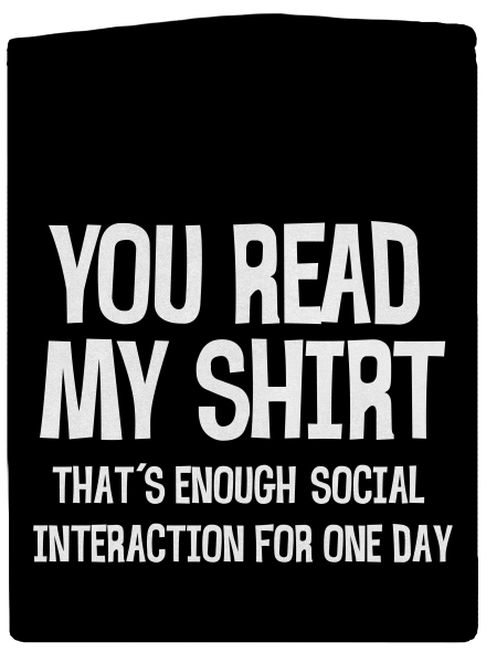 You read my t-shirt