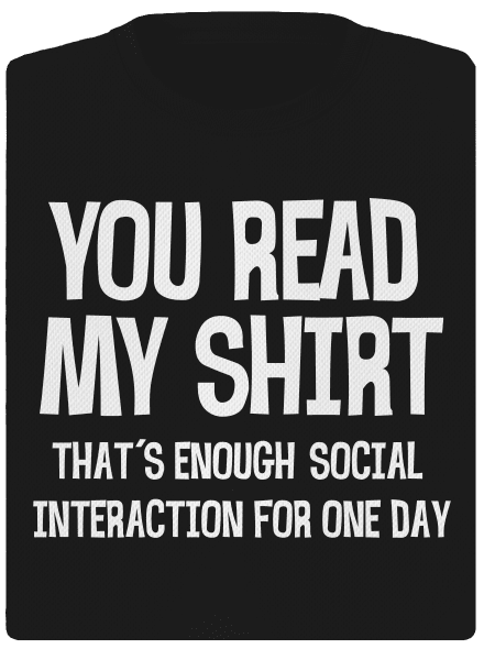 You read my t-shirt