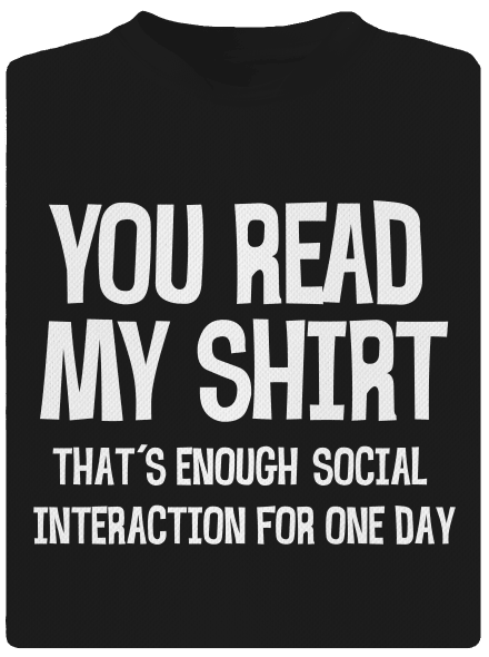 You read my t-shirt