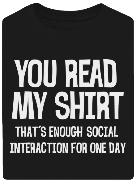 You read my t-shirt