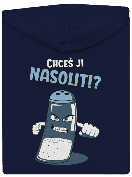 Chceš ji nasolit!?