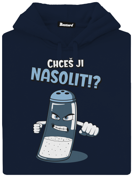 Chceš ji nasolit!?