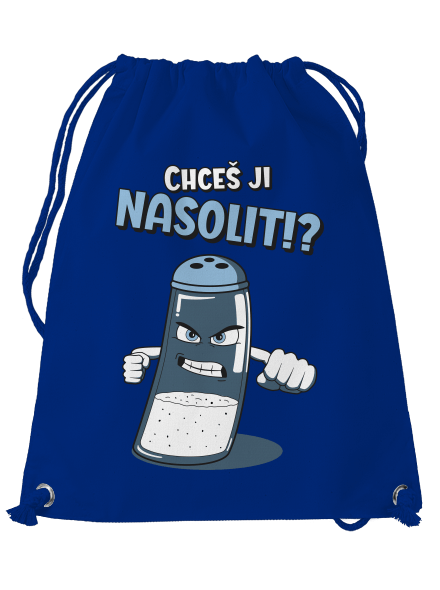 Chceš ji nasolit!?