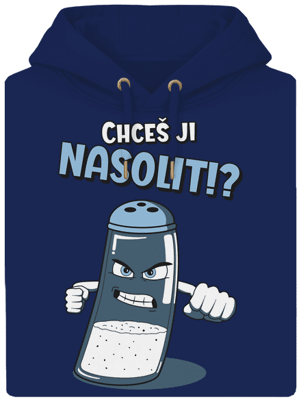 Chceš ji nasolit!?