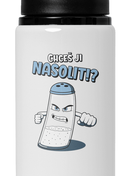 Chceš ji nasolit!?