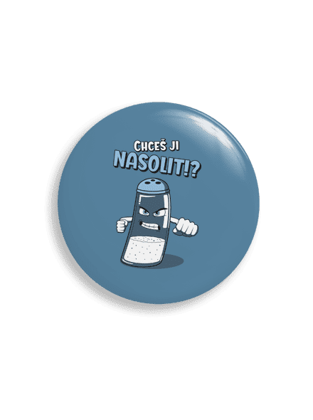 Chceš ji nasolit!?