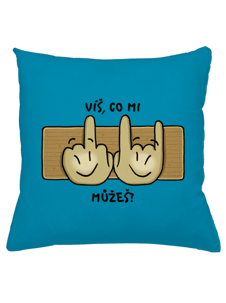 Víš, co mi můžeš?