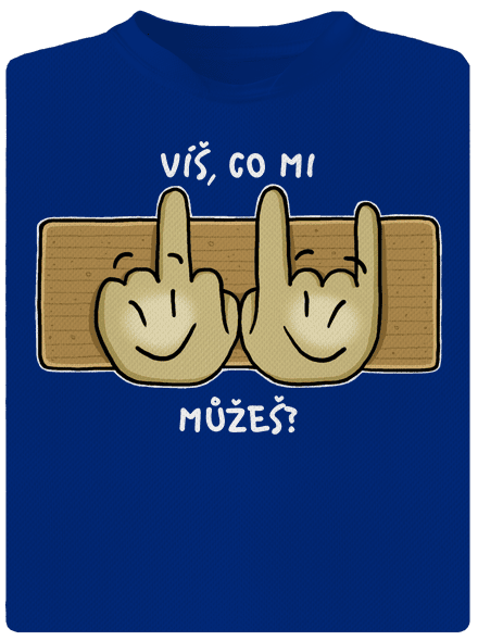 Víš, co mi můžeš?