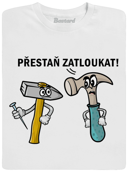 Přestaň zatloukat