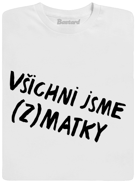 Všichni jsme (z)matky