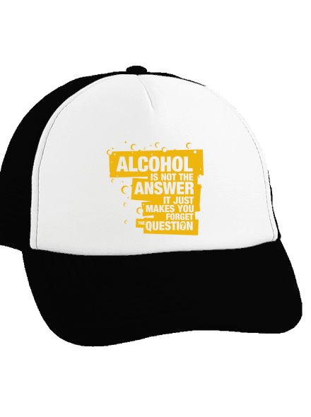 Alcohol is not the answer