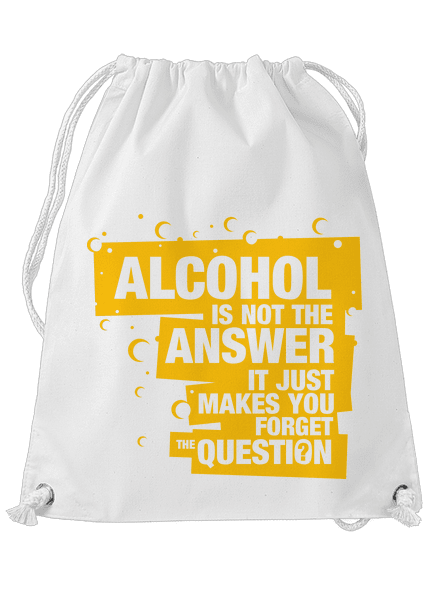 Alcohol is not the answer