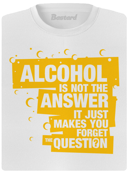 Alcohol is not the answer