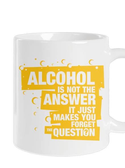 Alcohol is not the answer