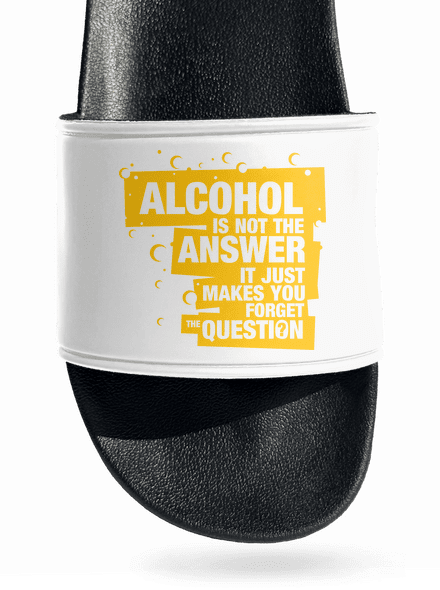 Alcohol is not the answer