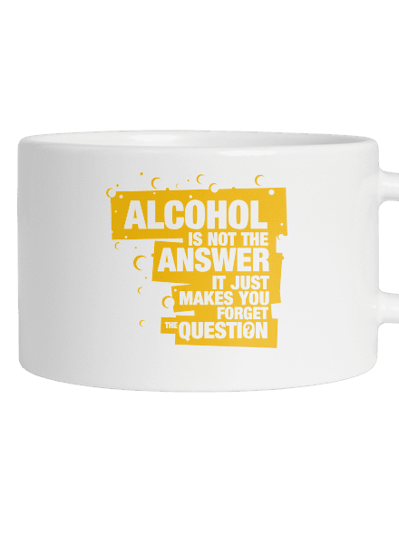 Alcohol is not the answer