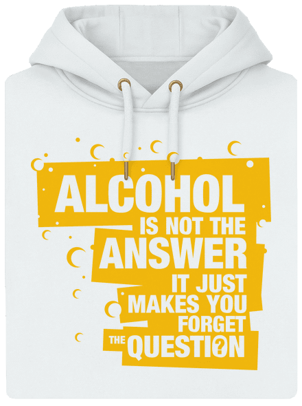 Alcohol is not the answer