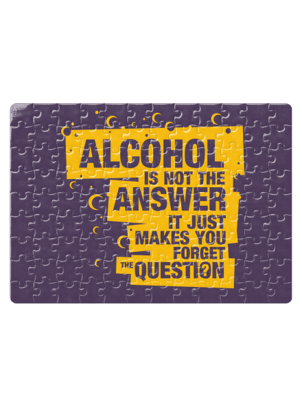 Alcohol is not the answer
