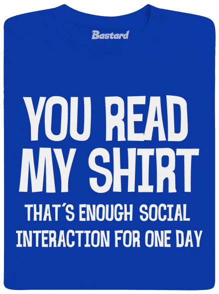 You read my t-shirt