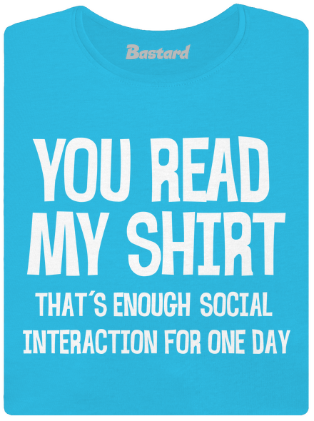 You read my t-shirt