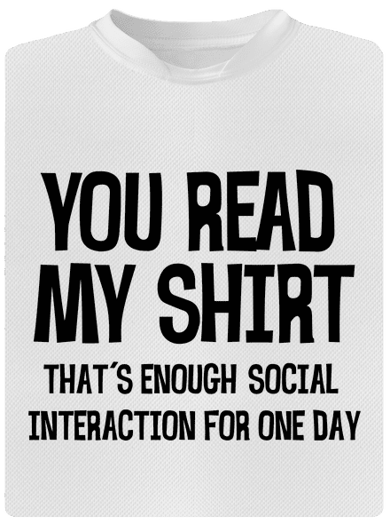 You read my t-shirt