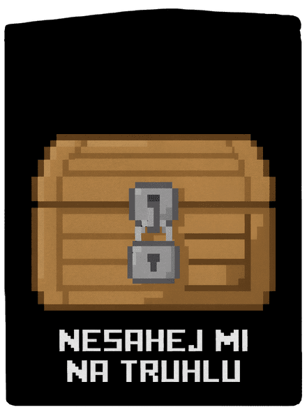 Nesahej mi na truhlu