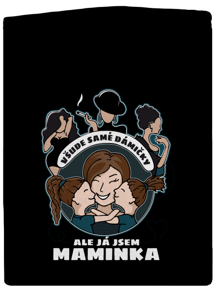 Všichni jsou dámičky, ale já jsem maminka!
