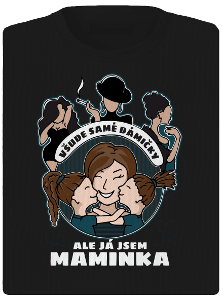 Všichni jsou dámičky, ale já jsem maminka!