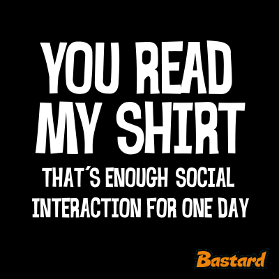 You read my t-shirt